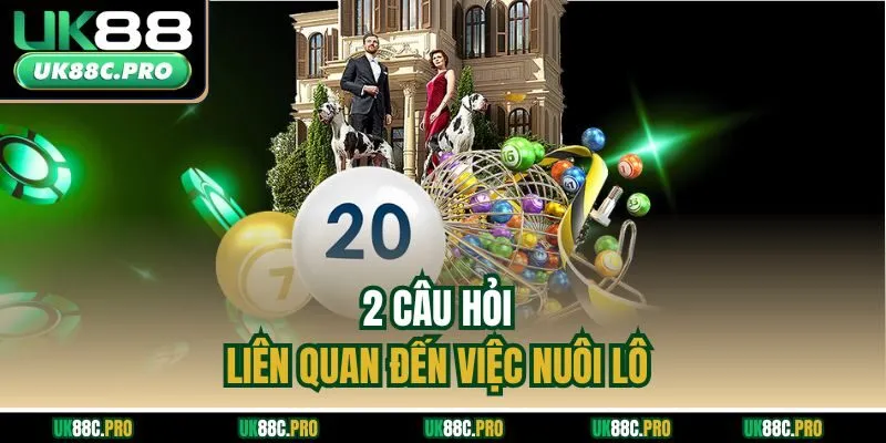 2 câu hỏi liên quan đến việc nuôi lô 