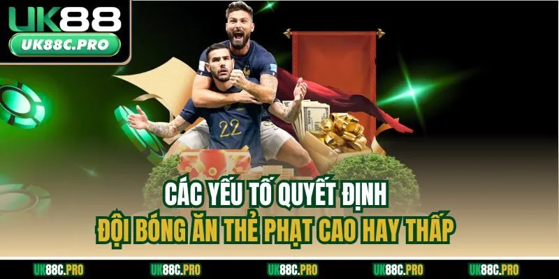 Các yếu tố quyết định đội bóng ăn thẻ phạt cao hay thấp 