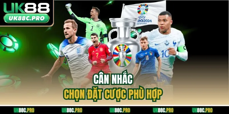 Cân nhắc chọn đặt cược phù hợp 