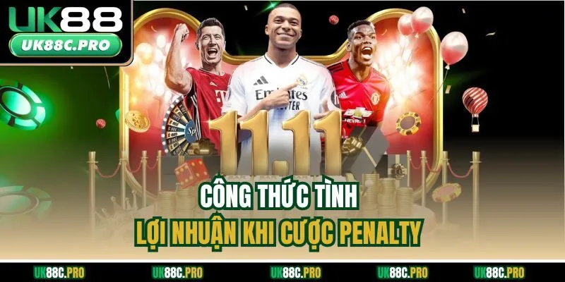 Công thức tình lợi nhuận khi cược Penalty 