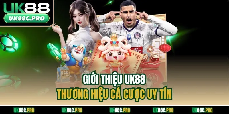 Giới thiệu UK88 - Thương hiệu cá cược uy tín