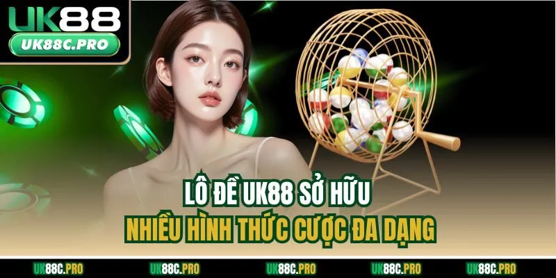 Lô đề UK88 sở hữu nhiều hình thức cược đa dạng