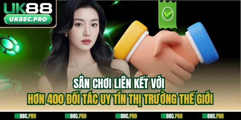 Sân chơi liên kết với hơn 400 đối tác uy tín thị trường thế giới