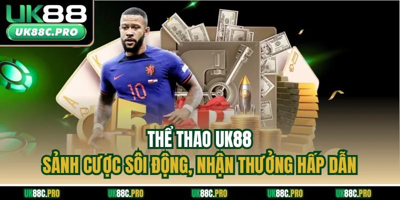 Thể thao UK88 - Sảnh cược sôi động, nhận thưởng hấp dẫn