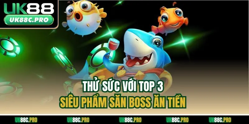 Thử sức với top 3 siêu phẩm săn boss ăn tiền 