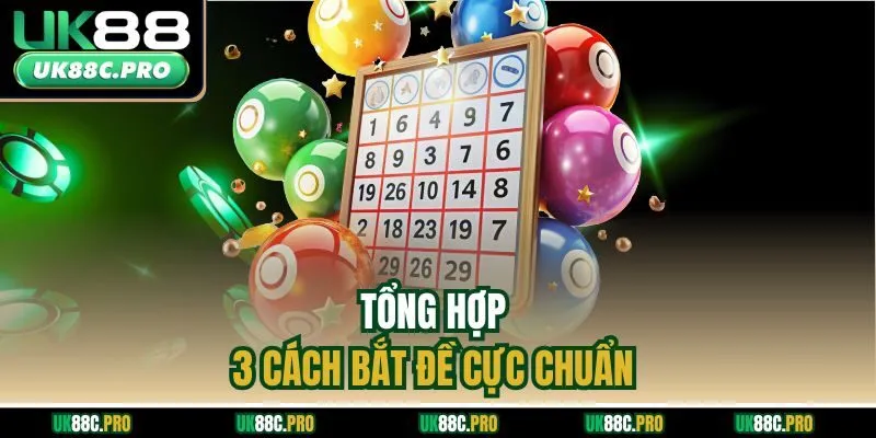 Tổng hợp 3 cách bắt đề cực chuẩn 