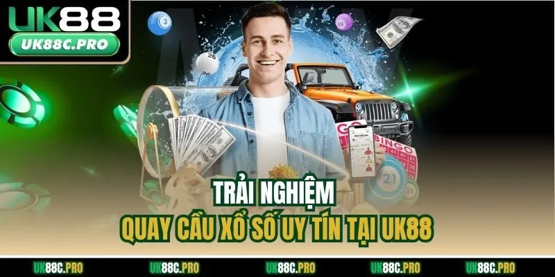 Trải nghiệm quay cầu xổ số uy tín tại UK88